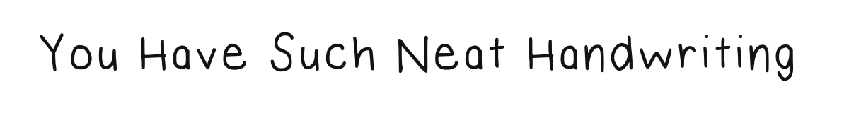 You Have Such Neat Handwriting font preview