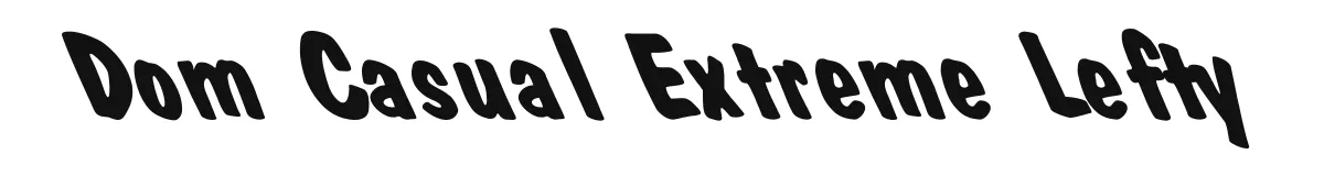 Dom Casual Extreme Lefty original font preview