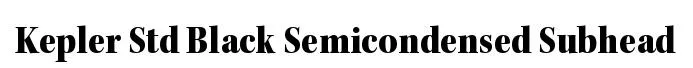 Kepler Std Black Semicondensed Subhead