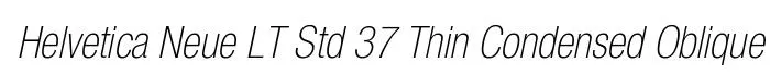 Helvetica Neue LT Std 37 Thin Condensed Oblique