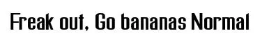 Freak out, Go bananas Normal