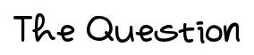 The Question