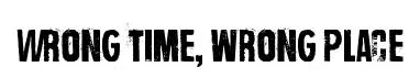 Wrong time, wrong place original font preview