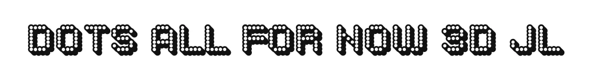 Dots All For Now 3D JL original font preview
