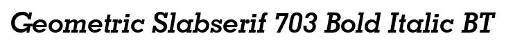 Geometric Slabserif 703 Bold Italic BT font preview
