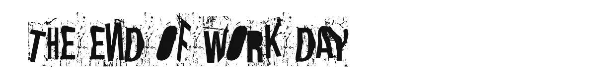 The End Of Work Day font preview
