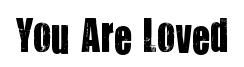 You Are Loved original font preview