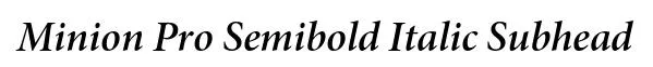 Minion Pro Semibold Italic Subhead