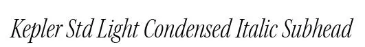 Kepler Std Light Condensed Italic Subhead