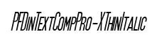 PFDinTextCompPro-XThinItalic