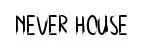 Never House