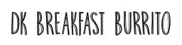DK Breakfast Burrito original font preview