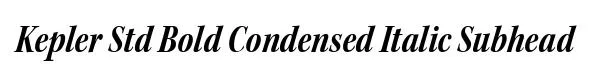 Kepler Std Bold Condensed Italic Subhead