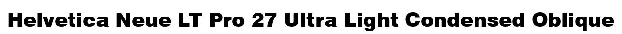 Helvetica Neue LT Pro 27 Ultra Light Condensed Oblique