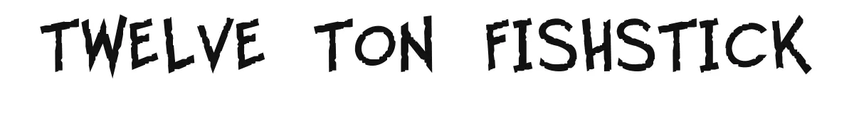 Twelve Ton Fishstick original font preview
