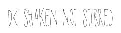 DK Shaken Not Stirred original font preview