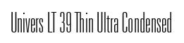 Univers LT 39 Thin Ultra Condensed