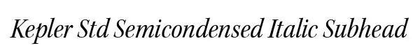 Kepler Std Semicondensed Italic Subhead