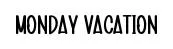 Monday Vacation