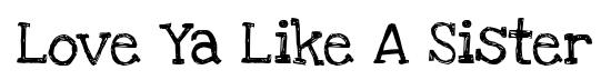 Love Ya Like A Sister original font preview