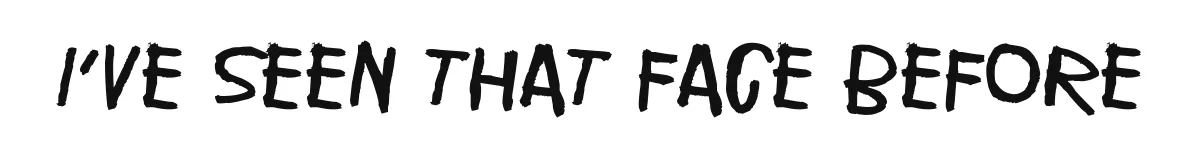 I've seen that face before original font preview