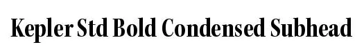 Kepler Std Bold Condensed Subhead