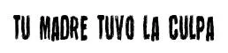 Tu Madre Tuvo La Culpa