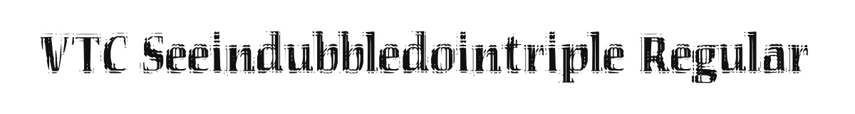 VTC Seeindubbledointriple Regular original font preview
