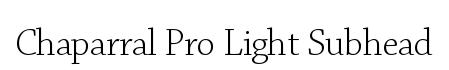 Chaparral Pro Light Subhead