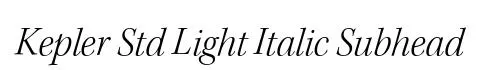 Kepler Std Light Italic Subhead