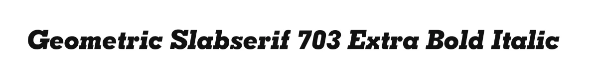 Geometric Slabserif 703 Extra Bold Italic original font preview