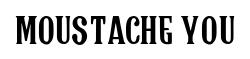 Moustache You