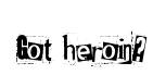 Got heroin?