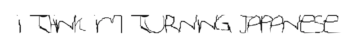 I Think Im Turning Japanese original font preview