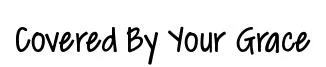 Covered By Your Grace original font preview