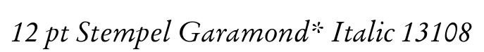 12 pt Stempel Garamond* Italic 13108