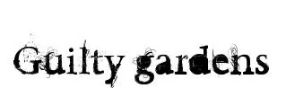 Guilty gardens